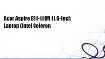 Acer Aspire ES1-111M 11.6-Inch Laptop (Intel Celeron