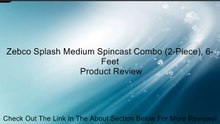 Zebco Splash Medium Spincast Combo (2-Piece), 6-Feet Review
