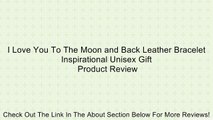 I Love You To The Moon and Back Leather Bracelet Inspirational Unisex Gift Review