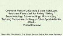 Cosmos� Pack of 2 Durable Elastic Soft Lycra Balaclava Face Mask for Riding / Skiing / Snowboarding / Snowmobiling / Motorcycling / Trekking / Mountain climbing or Other Sport Activities (Black) Review