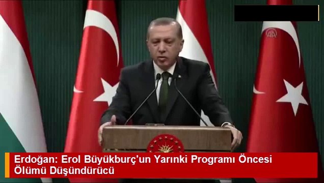 Recep Tayyip Erdoğan- Erol Büyükburç'un Ölümü Düşündürücü Ve Şüpheli - YouTube