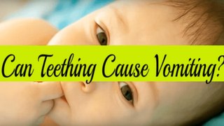 Is Teething and Vomiting Related - Can Teething Cause Vomiting?