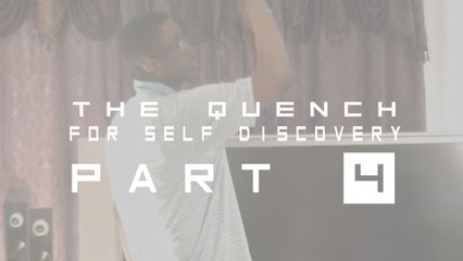 The Quench for Self Discovery Part 4