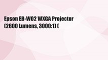 Epson EB-W02 WXGA Projector (2600 Lumens, 3000:1) (