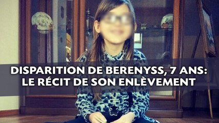 Disparition de Berenyss, 7 ans: Le récit de son enlèvement