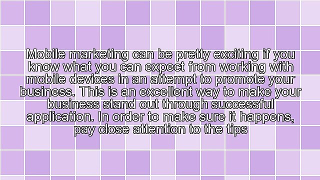 Great Tips For Successful Mobile Marketing Campaigns