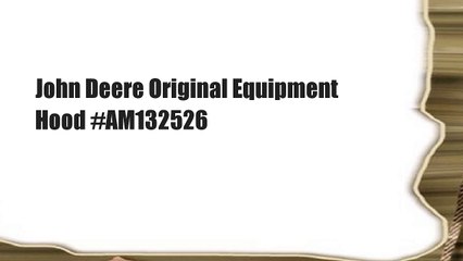 John Deere Original Equipment Hood #AM132526