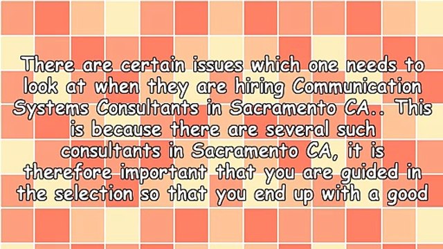 Issues To Look At When Hiring Communication Systems Consultants In Sacramento CA