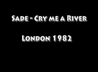 Sade - Cry Me a River - London 1982