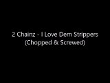 2 Chainz - I Love Dem Strippers (Chopped & Screwed)