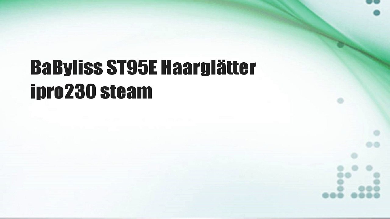 BaByliss ST95E Haarglätter ipro230 steam