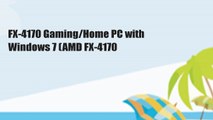 FX-4170 Gaming/Home PC with Windows 7 (AMD FX-4170