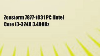 Zoostorm 7877-1031 PC (Intel Core i3-3240 3.40GHz