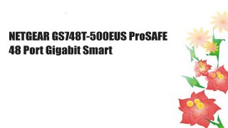 NETGEAR GS748T-500EUS ProSAFE 48 Port Gigabit Smart