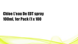 Chloe L'eau De EDT spray 100ml, 1er Pack (1 x 100
