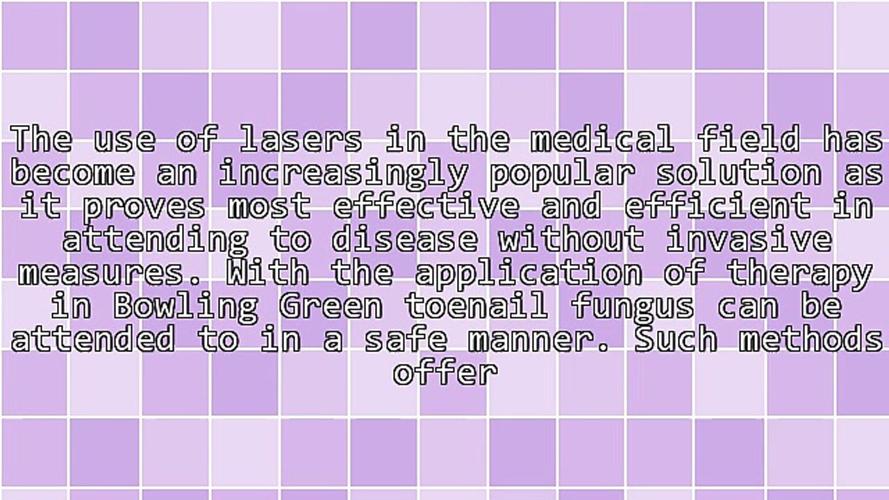 Ways Bowling Green Toenail Laser Therapy Help Alleviate Nail Fungus