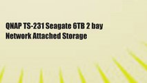 QNAP TS-231 Seagate 6TB 2 bay Network Attached Storage