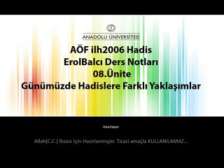 İLH2006 08.Ünite ErolBalcı - HADİS Ders Notları Günümüzde Hadislere Farklı Yaklaşımlar
