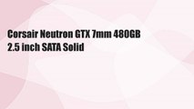 Corsair Neutron GTX 7mm 480GB 2.5 inch SATA Solid