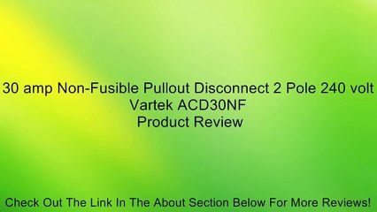 30 amp Non-Fusible Pullout Disconnect 2 Pole 240 volt Vartek ACD30NF Review