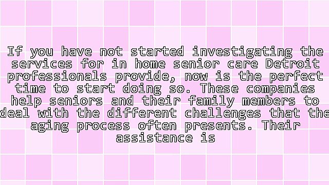 The Many Benefits Provided By The In Home Senior Care Detroit Companies Are Offering