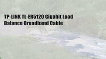 TP-LINK TL-ER5120 Gigabit Load Balance Broadband Cable