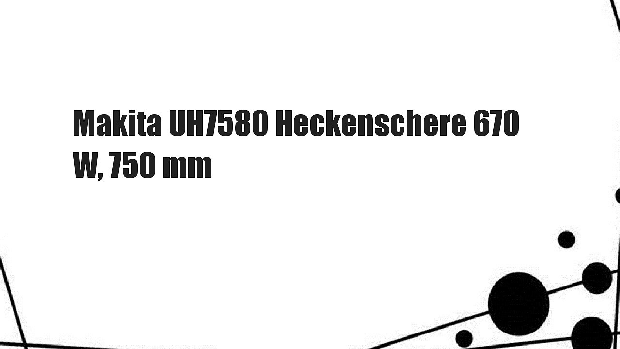 Makita UH7580 Heckenschere 670 W, 750 mm