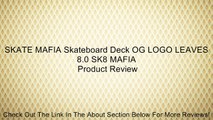 SKATE MAFIA Skateboard Deck OG LOGO LEAVES 8.0 SK8 MAFIA Review