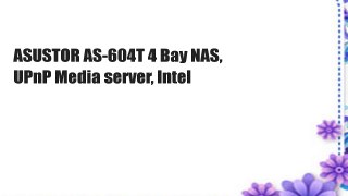 ASUSTOR AS-604T 4 Bay NAS, UPnP Media server, Intel