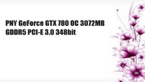 PNY GeForce GTX 780 OC 3072MB GDDR5 PCI-E 3.0 348bit