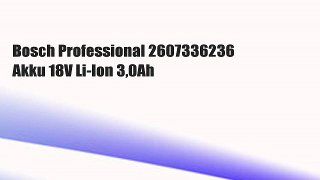 Bosch Professional 2607336236 Akku 18V Li-Ion 3,0Ah
