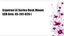 Ergotron Lx Series Desk Mount Lcd Arm 45 241 026 45 241 026