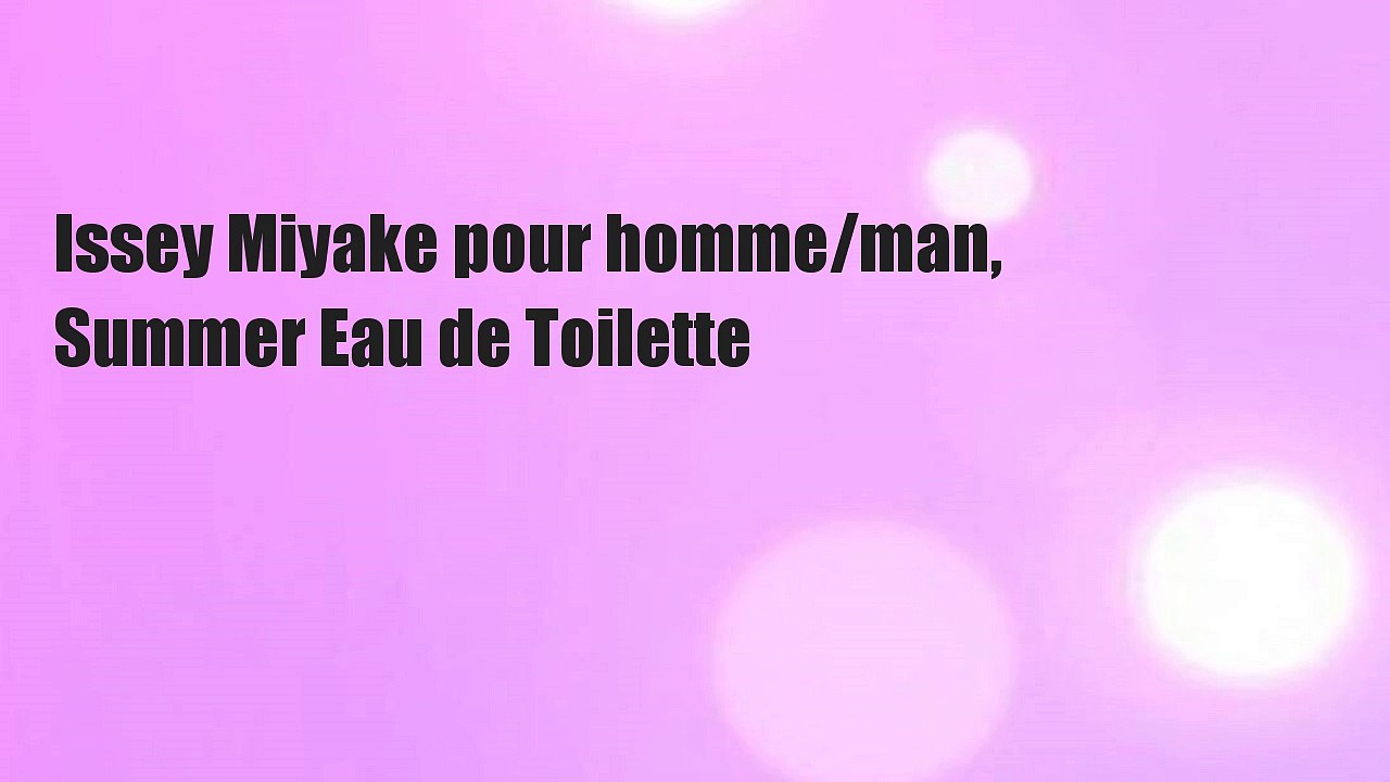 Issey Miyake pour homme/man, Summer Eau de Toilette