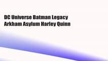 DC Universe Batman Legacy Arkham Asylum Harley Quinn