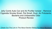 Jelly Comb Auto Car and Air Purifier Ionizer - Remove Cigarette Smoke Smell, Pet Smell, Dust, Air Pollutants, Bacteria and Unbearable Odor Review