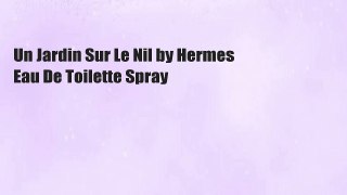 Un Jardin Sur Le Nil by Hermes Eau De Toilette Spray