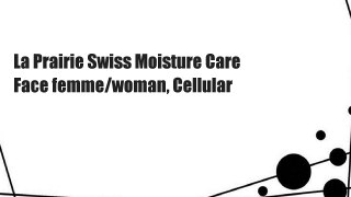 La Prairie Swiss Moisture Care Face femme/woman, Cellular