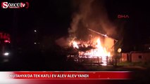 Kütahya'da tek katlı ev alev alev yandı