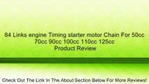 84 Links engine Timing starter motor Chain For 50cc 70cc 90cc 100cc 110cc 125cc Review