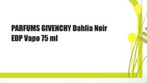 PARFUMS GIVENCHY Dahlia Noir EDP Vapo 75 ml