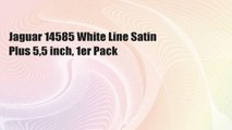 Jaguar 14585 White Line Satin Plus 5,5 inch, 1er Pack