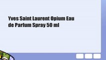 Yves Saint Laurent Opium Eau de Parfum Spray 50 ml