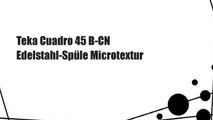 Teka Cuadro 45 B-CN Edelstahl-Spüle Microtextur