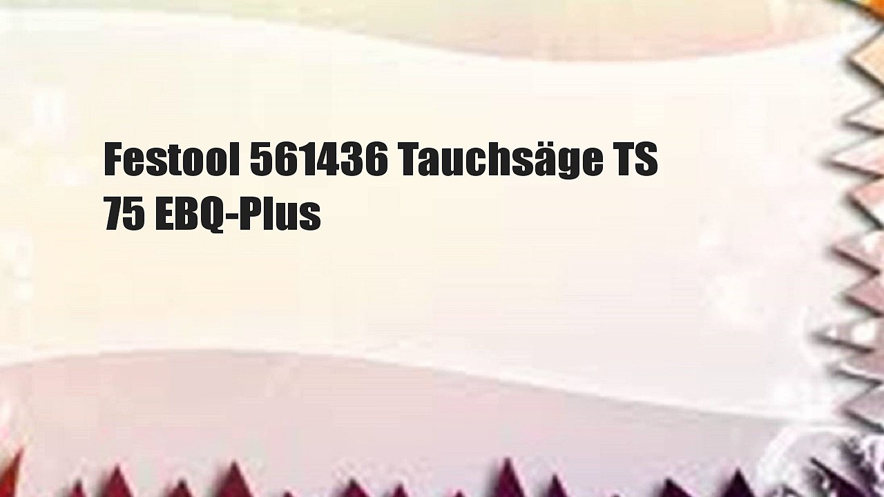 Festool 561436 Tauchsäge TS 75 EBQ-Plus