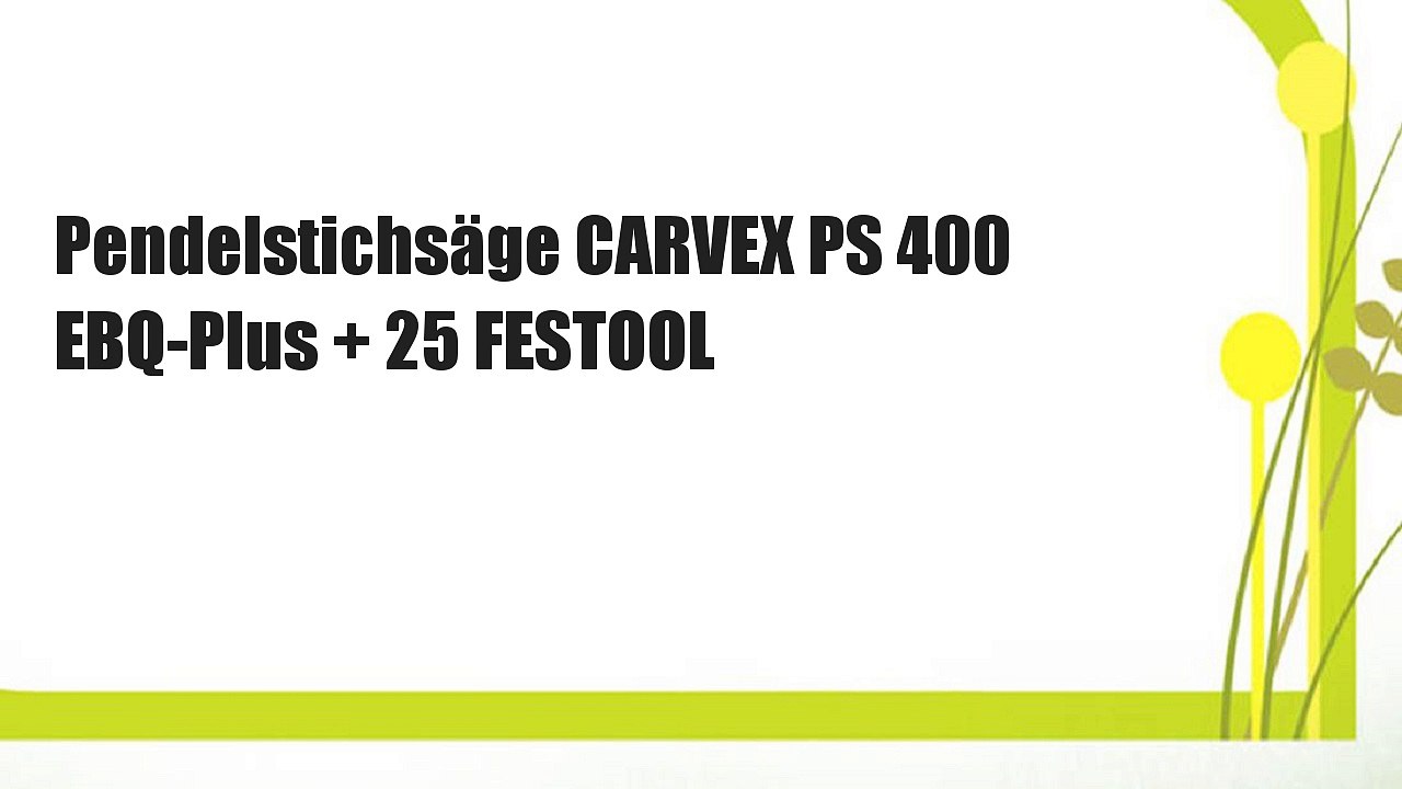 Pendelstichsäge CARVEX PS 400 EBQ-Plus + 25 FESTOOL