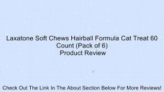 Laxatone Soft Chews Hairball Formula Cat Treat 60 Count (Pack of 6) Review
