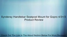 Synderay Handlebar Seatpost Mount for Gopro 4/3 /3 Review