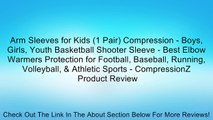 Arm Sleeves for Kids (1 Pair) Compression - Boys, Girls, Youth Basketball Shooter Sleeve - Best Elbow Warmers Protection for Football, Baseball, Running, Volleyball, & Athletic Sports - CompressionZ Review