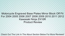 Motorcycle Engraved Base Plates Mirror Block Off Fit For 2004 2005 2006 2007 2008 2009 2010 2011 2012 Kawasaki Ninja ZX10R Review