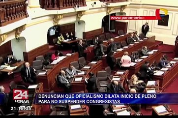 Denuncian que el oficialismo dilata inicio de Pleno para no suspender a congresistas